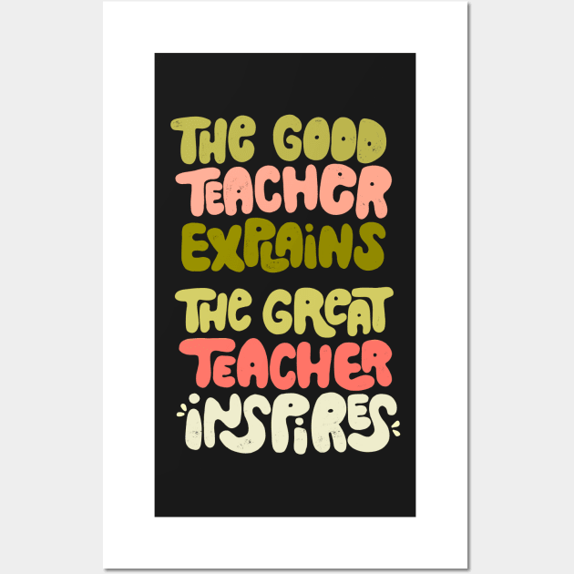 The good teacher explains, the great teacher inspires Wall Art by whatafabday